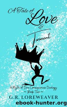 A Tale of Love & Torment: A Twisted Menage Fairytale (A Myth of Dire Consequences Duology Book 2) by G.R. Loreweaver