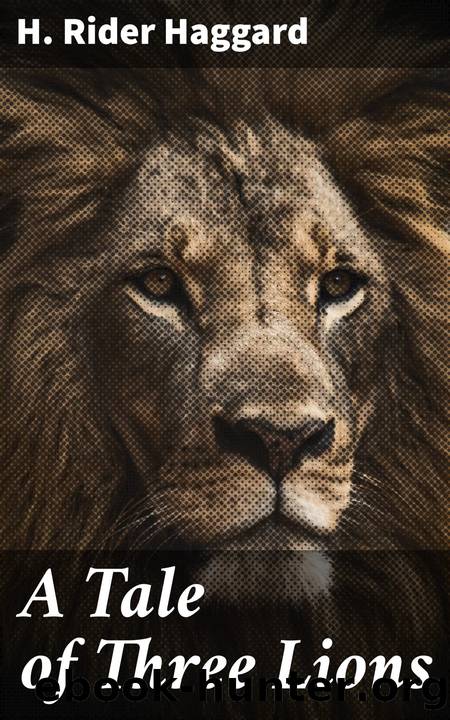 A Tale of Three Lions by H. Rider Haggard