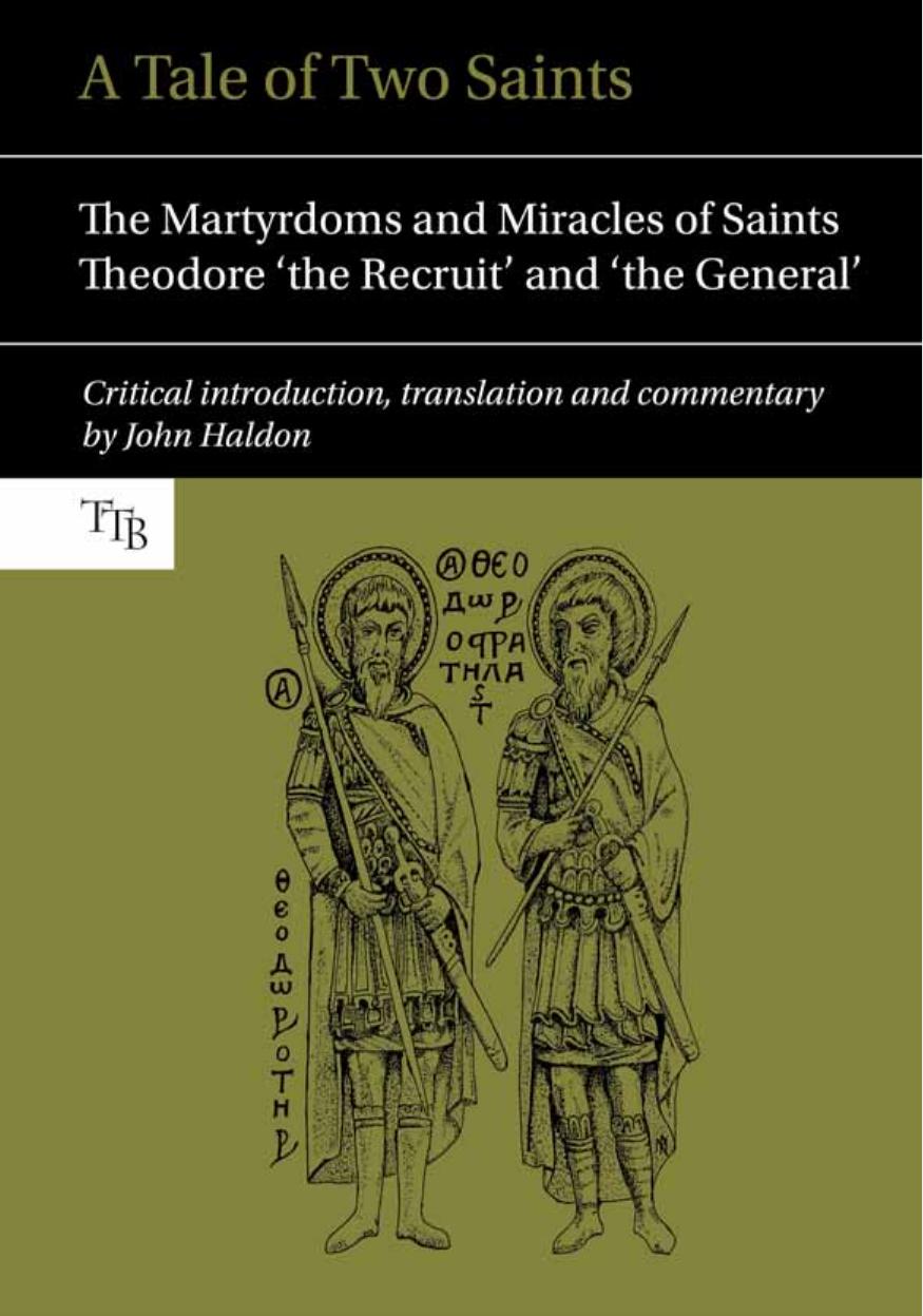 A Tale of Two Saints: The Martyrdoms and Miracles of Saints Theodore "The Recruit" and "The General" by John Haldon (transl.)