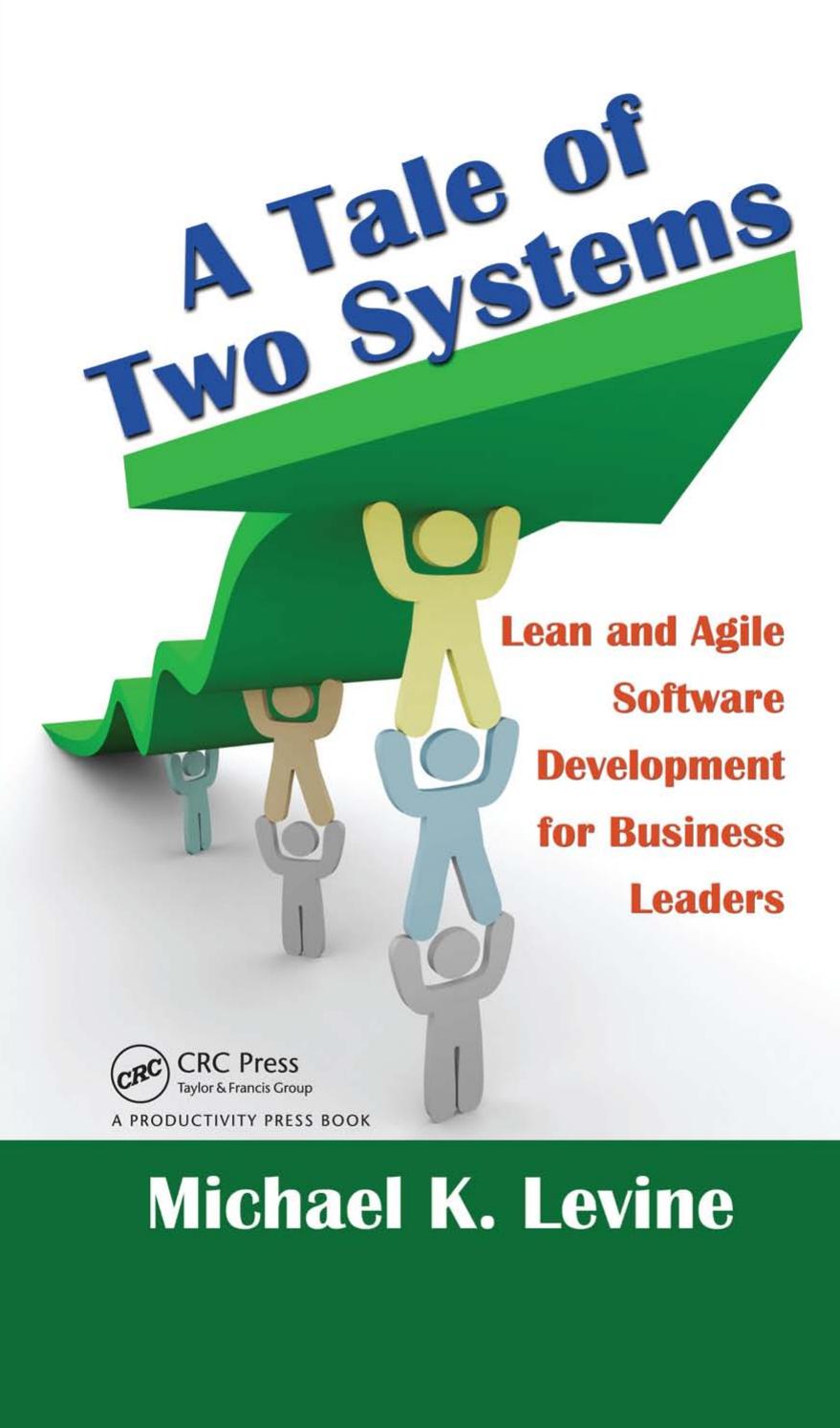 A Tale of Two Systems: Lean and Agile Software Development for Business Leaders by Michael K. Levine