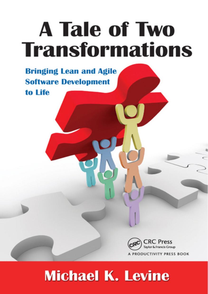 A Tale of Two Transformations: Bringing Lean and Agile Software Development to Life by Michael K. Levine