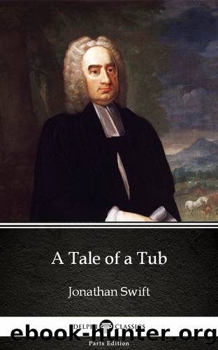 A Tale of a Tub by Jonathan Swift--Delphi Classics (Illustrated) by Jonathan Swift