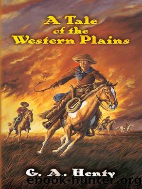 A Tale of the Western Plains by G. A. Henty