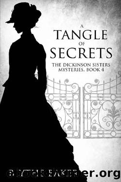 A Tangle of Secrets (The Dickinson Sisters Mysteries Book 4) by Blythe Baker