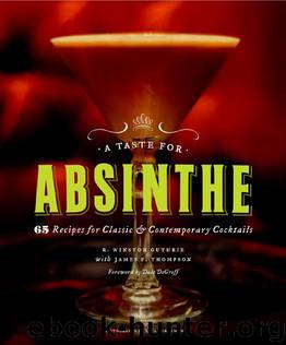 A Taste for Absinthe: 65 Recipes for Classic and Contemporary Cocktails by R. Winston Guthrie; James F. Thompson; Liza Gershman; Dale Degroff