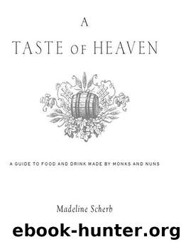 A Taste of Heaven: A Guide to Food and Drink Made by Monks and Nuns by Madeline Scherb