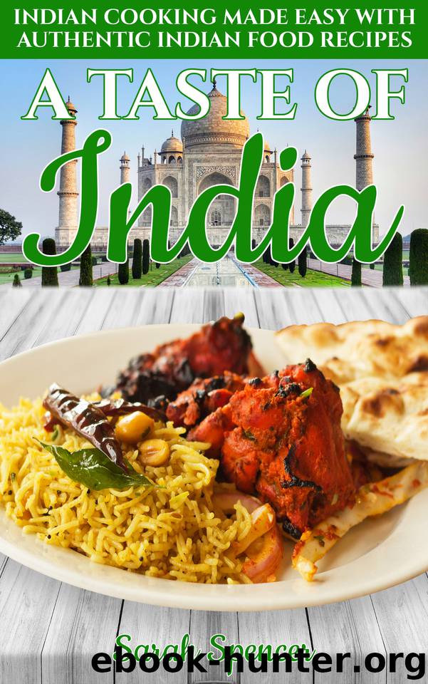 A Taste of India: Indian Cooking Made Easy with Authentic Indian Food Recipes (Best Recipes from Around the World Book 4) by Spencer Sarah