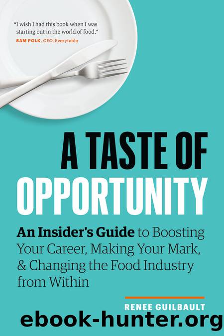 A Taste of Opportunity: An Insiderâs Guide to Boosting Your Career, Making Your Mark, & Changing the Food Industry from Within by Renee Guilbault