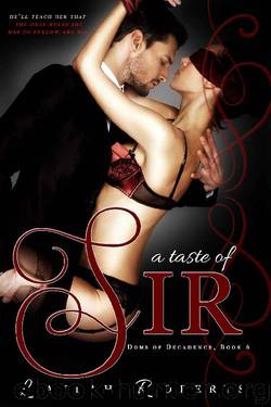 A Taste of Sir (Doms of Decadence Book 6) by Laylah Roberts