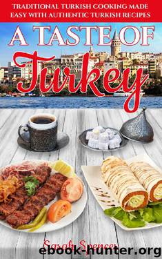 A Taste of Turkey: Turkish Cooking Made Easy with Authentic Turkish Recipes (Best Recipes from Around the World Book 10) by Sarah Spencer