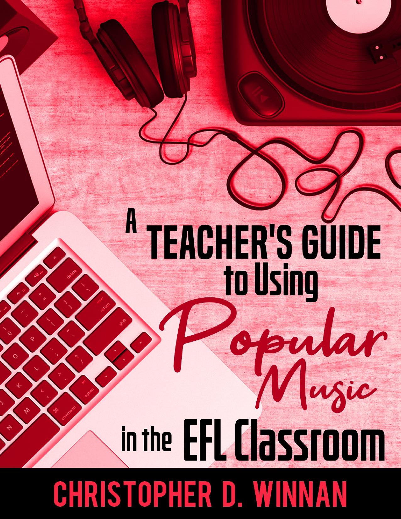 A Teacher's Guide to Using Popular Music in the EFL Classroom by Christopher Winnan