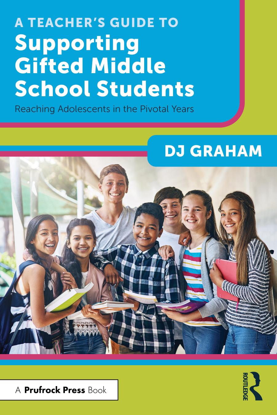 A Teacherâs Guide to Supporting Gifted Middle School Students by DJ Graham