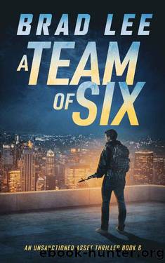 A Team of Six: An Unsanctioned Asset Thriller Book 6 (The Unsanctioned Asset Series) by Brad Lee