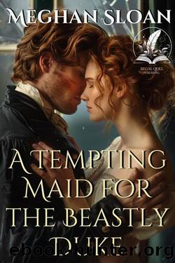 A Tempting Maid for the Beastly Duke: A Historical Regency Romance Novel by Meghan Sloan