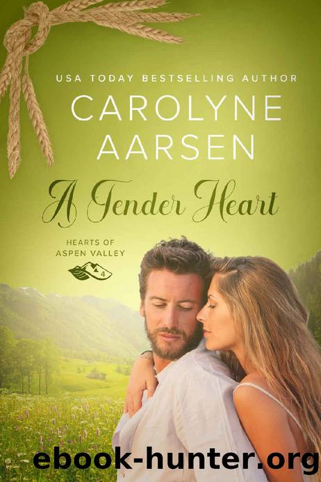 A Tender Heart: A Sweet and Wholesome Romance - Hearts of Aspen Valley 4 by Carolyne Aarsen