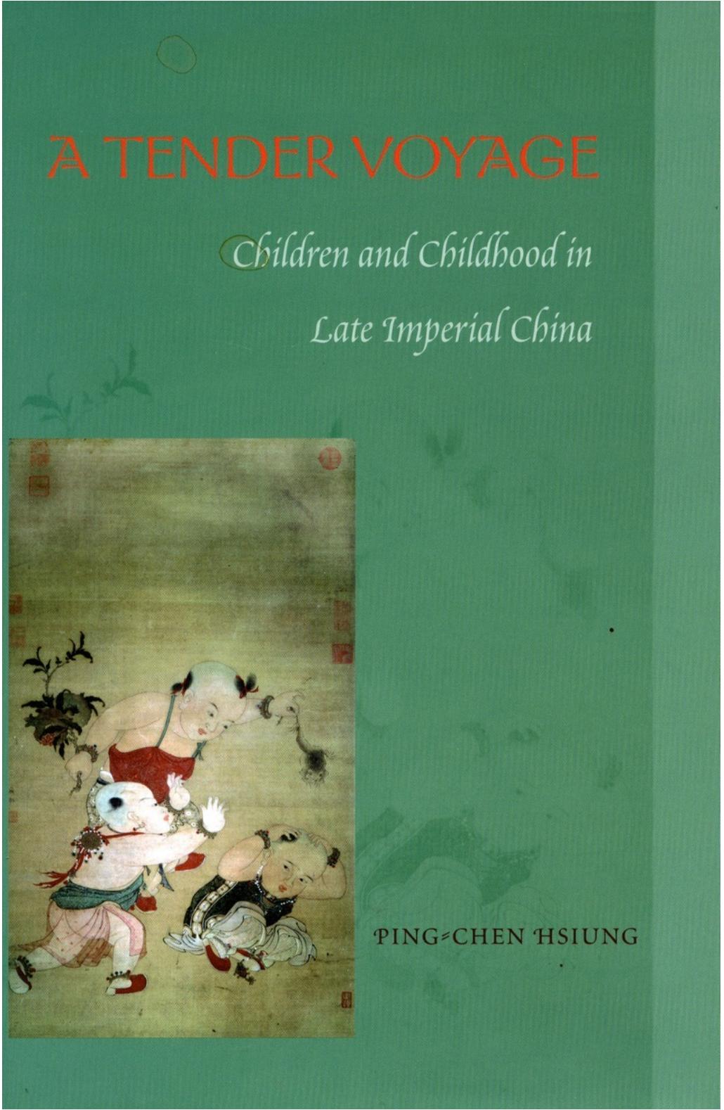 A Tender Voyage: Children and Childhood in Late Imperial China by Ping-chen Hsiung