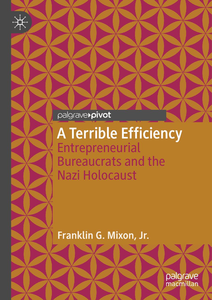 A Terrible Efficiency: Entrepreneurial Bureaucrats And The Nazi Holocaust by Franklin G. Mixon