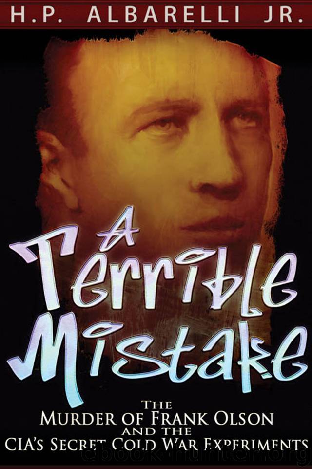A Terrible Mistake: The Murder of Frank Olson and the CIA's Secret Cold War Experiments by H. P. Albarelli Jr