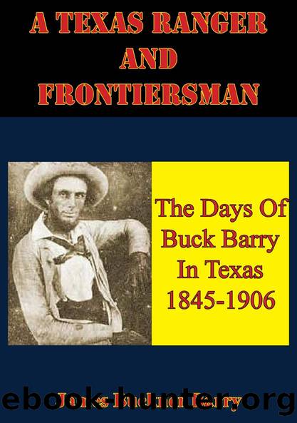 A Texas Ranger And Frontiersman: The Days Of Buck Barry In Texas 1845-1906 by James Buckner Barry