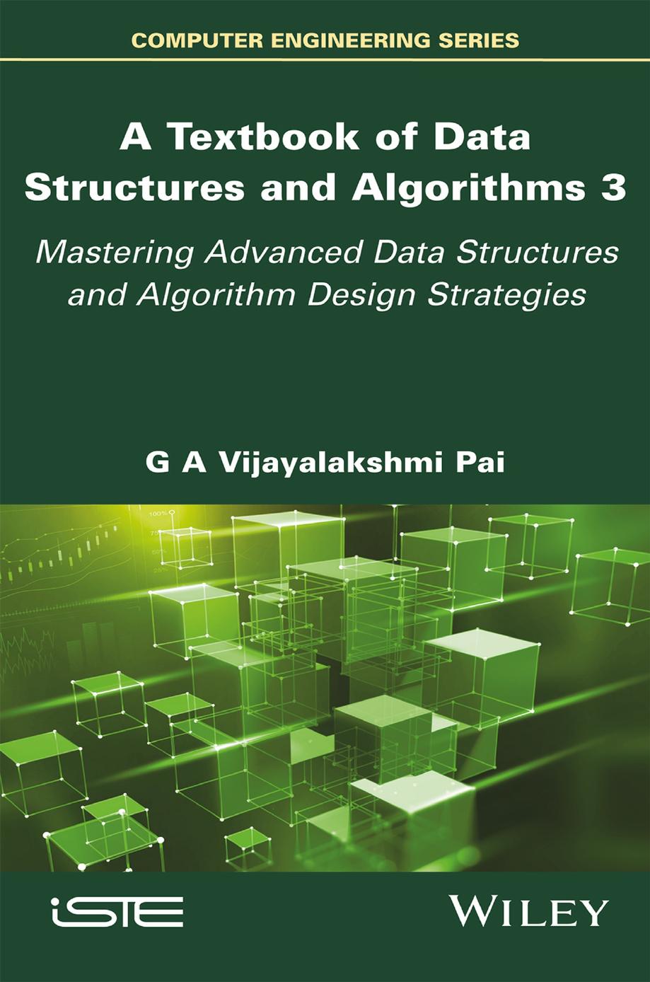 A Textbook of Data Structures and Algorithms, Volume 3: Mastering Advanced Data Structures and Algorithm Design Strategies by G. A. Vijayalakshmi Pai