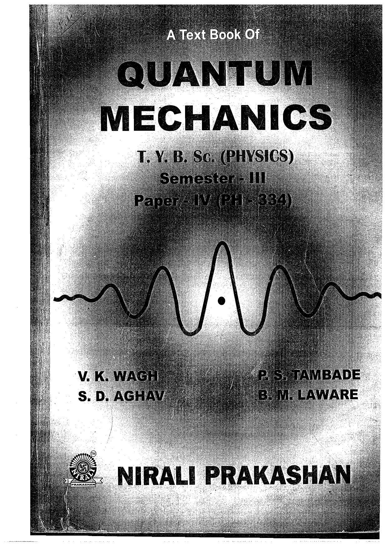 A Textbook of Quantum Mechanics by V. K. Wagh P. S. Tambade S. D. Aghav B. M. Laware