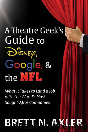 A Theatre Geek's Guide to Disney, Google, and the NFL by Brett N. Axler
