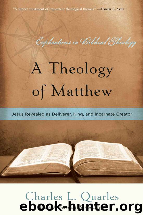 A Theology of Matthew: Jesus Revealed as Deliverer, King, and Incarnate Creator (Explorations in Biblical Theology Book 11) by Charles L. Quarles