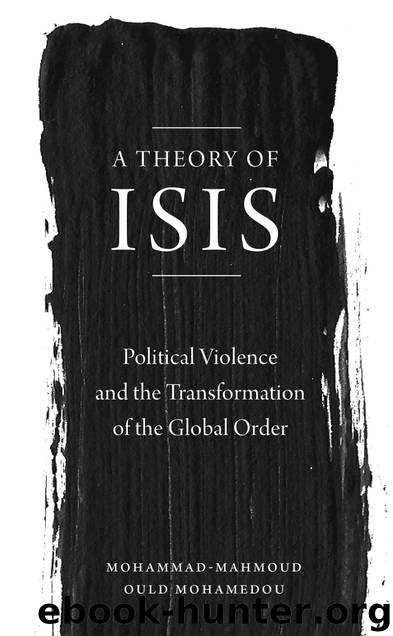 A Theory of ISIS by Mohammad-Mahmoud Ould Mohamedou