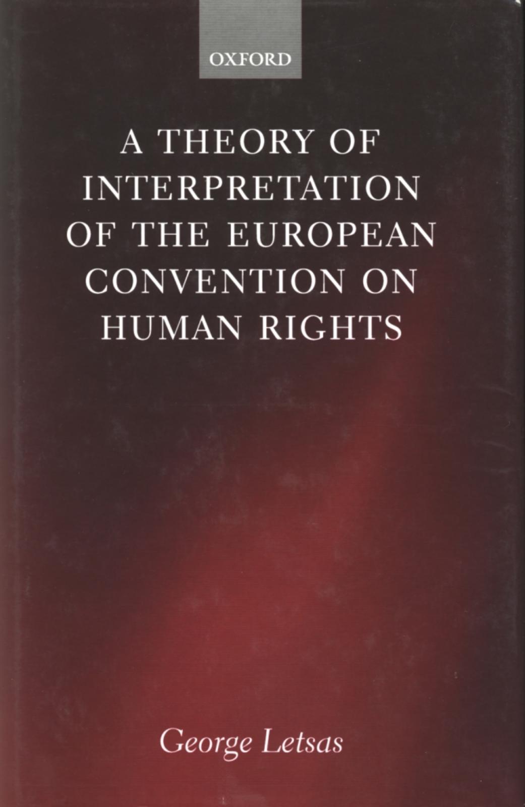 A Theory of Interpretation of the European Convention on Human Rights by George Letsas