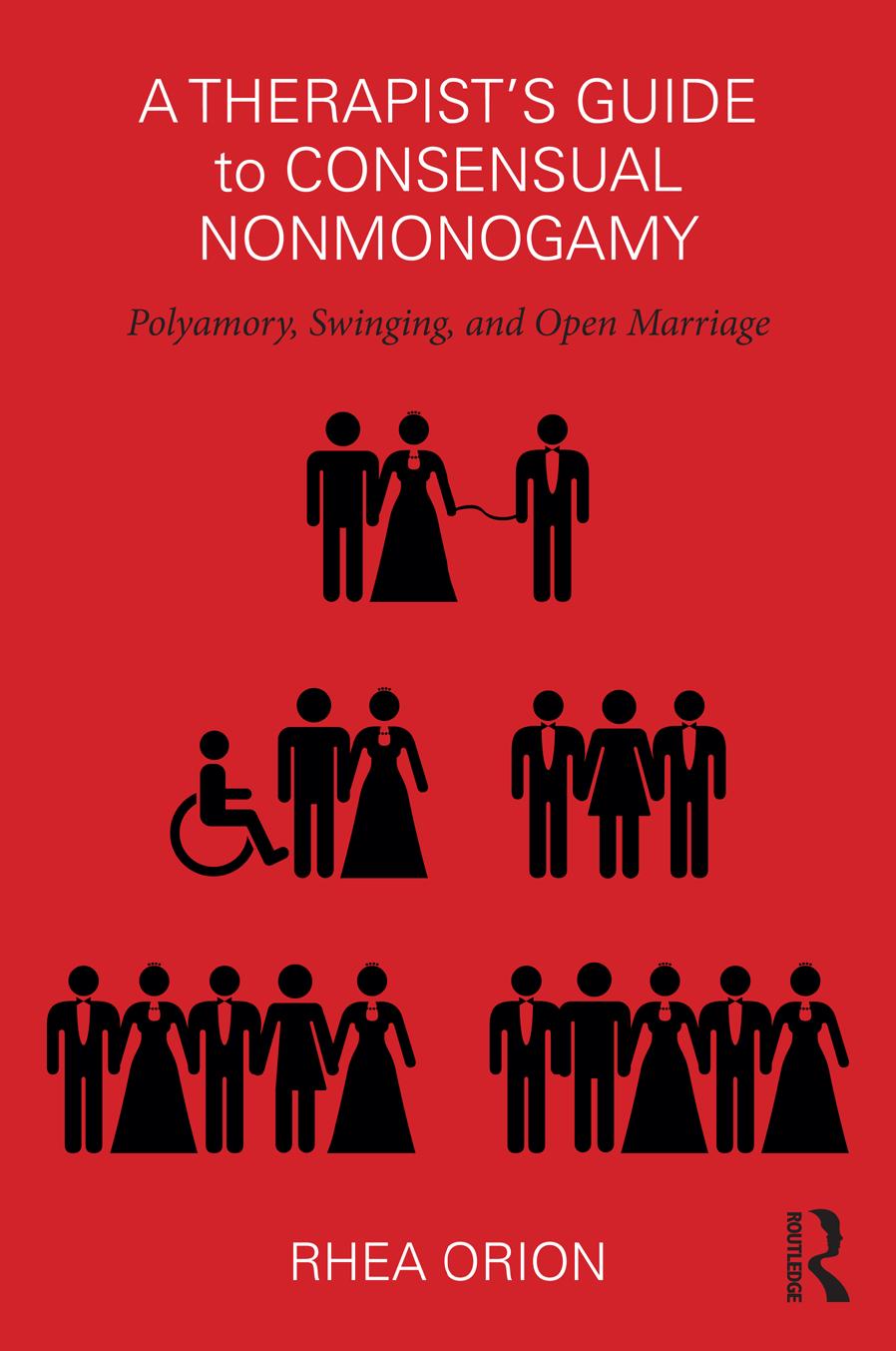 A Therapistâs Guide to Consensual Nonmonogamy: Polyamory, Swinging, and Open Marriage by Rhea Orion