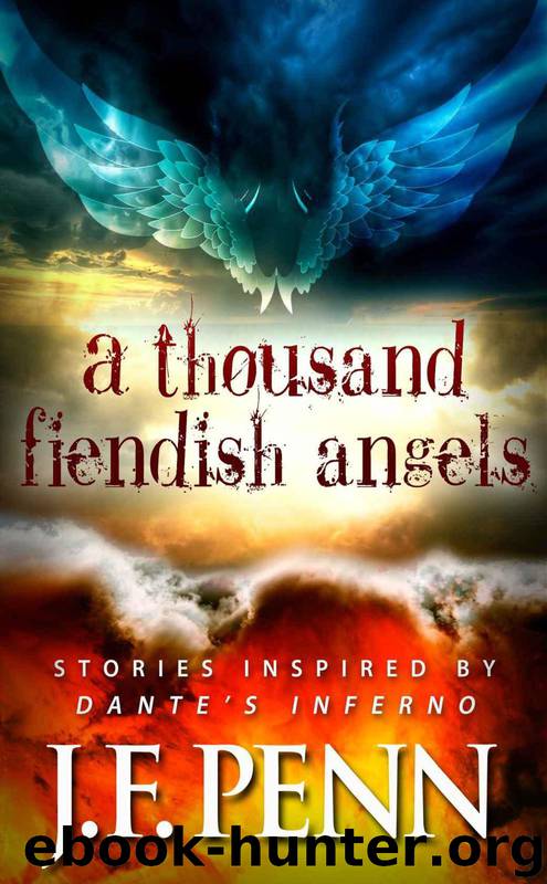 A Thousand Fiendish Angels: Stories Inspired By Dante's Inferno by Penn J.F