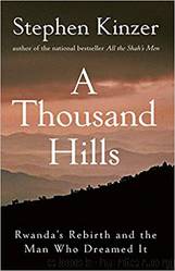 A Thousand Hills: Rwanda's Rebirth and the Man Who Dreamed It by Stephen Kinzer