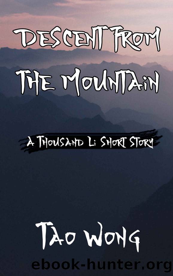 A Thousand Li: Descent from the Mountain: A Cultivation Short Story by Tao Wong