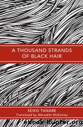 A Thousand Strands of Black Hair by Seiko Tanabe