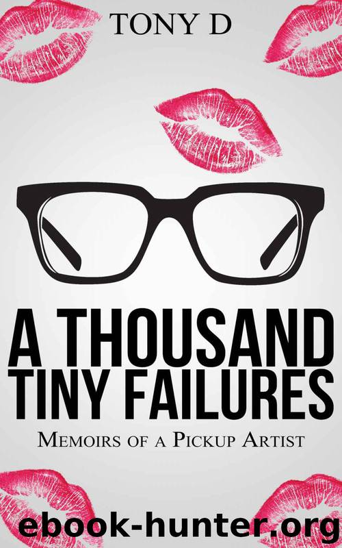 A Thousand Tiny Failures : Memoirs of a Pickup Artist by Tony D