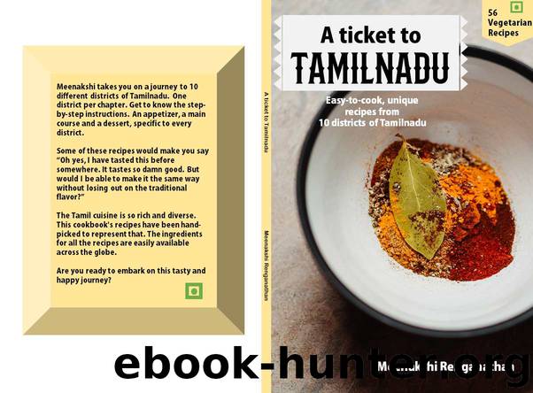 A Ticket To Tamilnadu: Easy-to-cook, unique recipes from 10 districts of Tamilnadu by Meenakshi Renganathan
