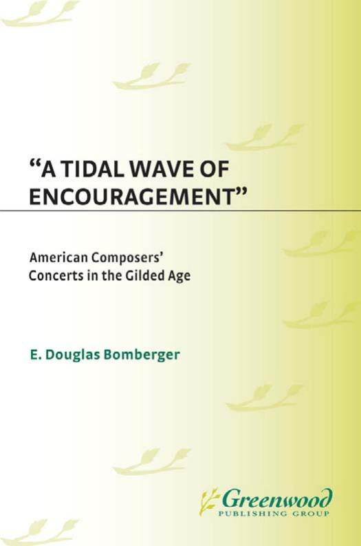 A Tidal Wave of Encouragement: American Composers' Concerts in the Gilded Age by E. Douglas Bomberger