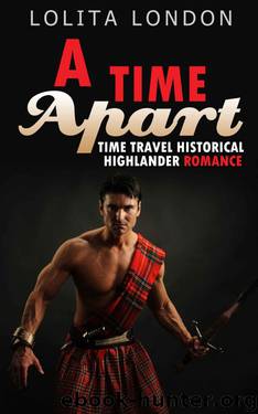 A Time Apart: Time Travel Historical Highlander Romance by London Lolita