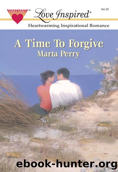 A Time To Forgive by Marta Perry
