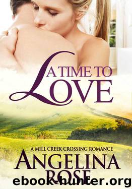 A Time To Love (A Mill Creek Crossing Romance) by Rose Angelina