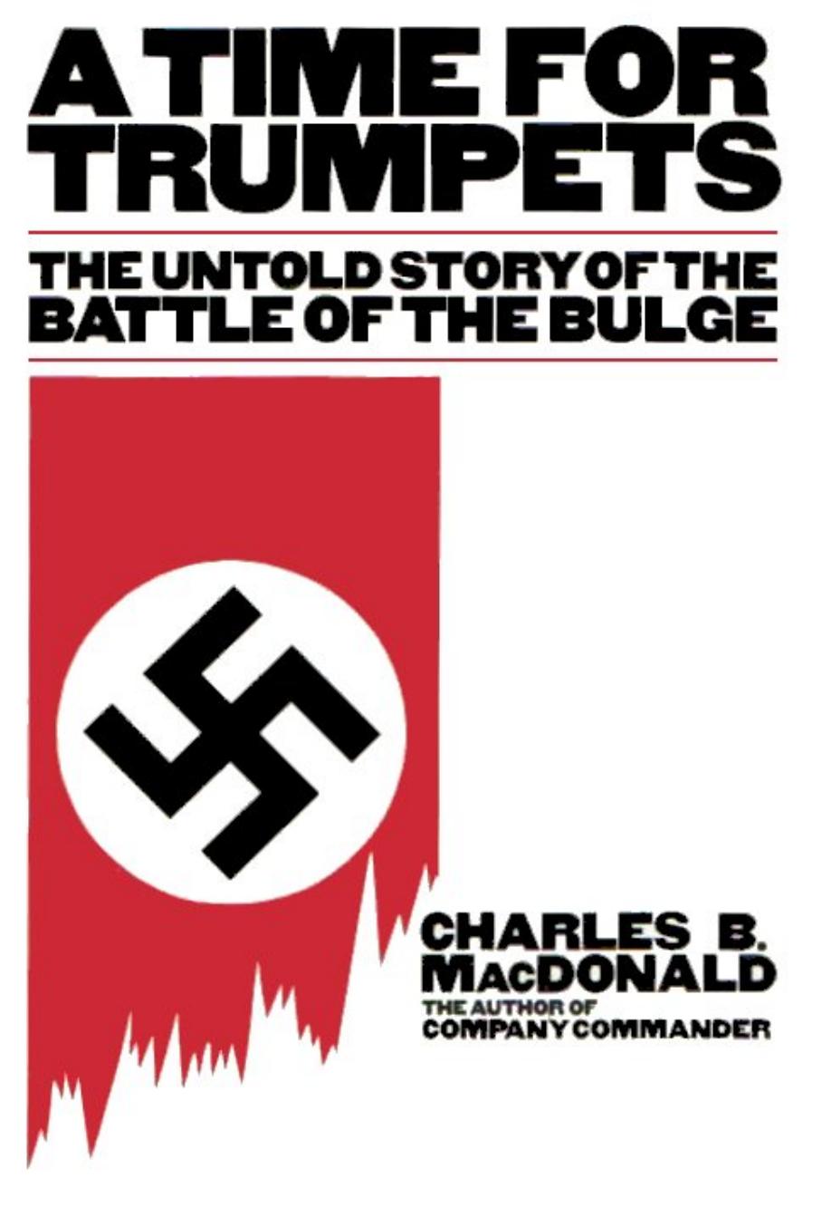 A Time for Trumpets: The Untold Story of the Battle of the Bulge by Charles B. MacDonald