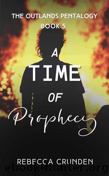 A Time of Prophecy (The Outlands Pentalogy Book 5) by Rebecca Crunden