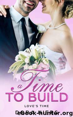 A Time to Build (Love's Time Book 2) by Dora Hiers & Tori Kayson