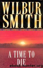 A Time to Die by Wilbur Smith