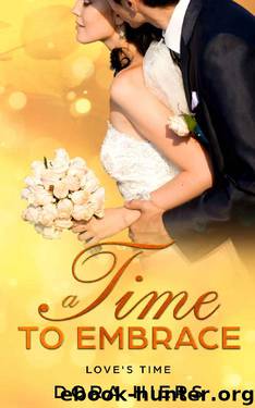 A Time to Embrace (Love's Time Book 3) by Dora Hiers & Tori Kayson