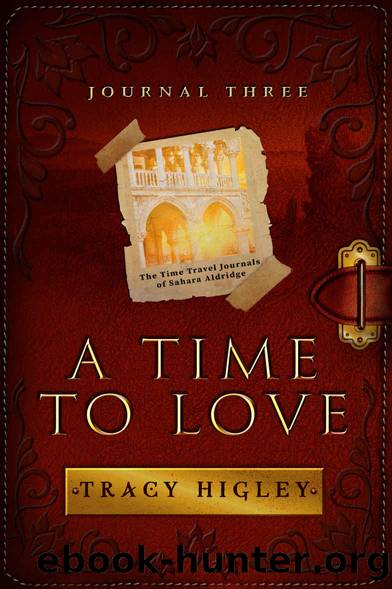 A Time to Love (The Time Travel Journals of Sahara Aldridge Book 3) by Tracy Higley