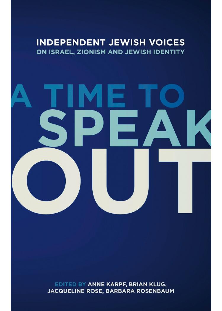 A Time to Speak Out: Independent Jewish Voices on Israel, Zionism and Jewish Identity by Anne Karpf Brian Klug Jacqueline Rose Barbara Rosenbaum Julia Bard