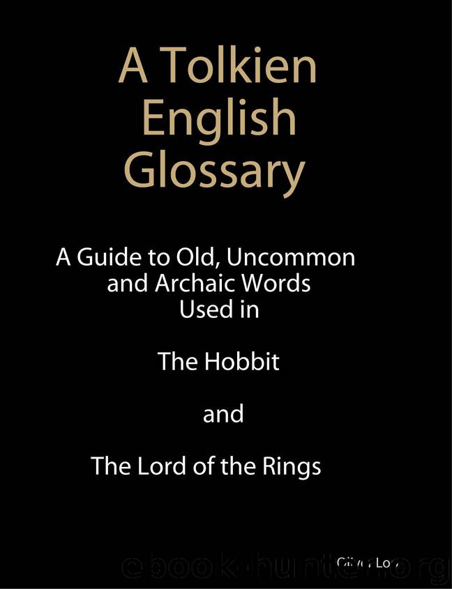 A Tolkien English Glossary: A Guide to Old Uncommon and Achaic Words Used in The Hobbit and The Lord of the Rings (1) by Oliver Loo