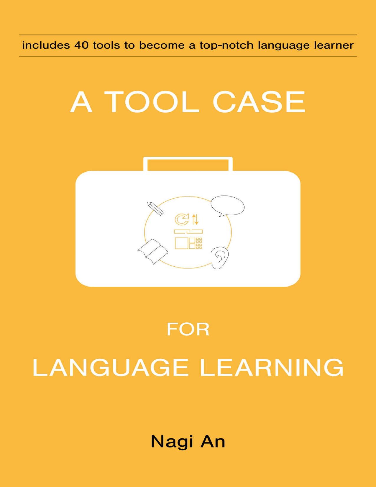 A Tool Case For Language Learning: 40 tools to become a top-notch language learner by Nagi An