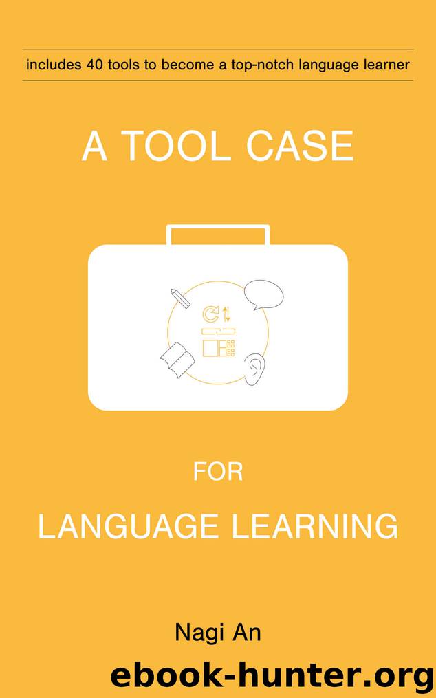 A Tool Case for Language Learning: 40 Tools to Become a Top-Notch Language Learner by Nagi An